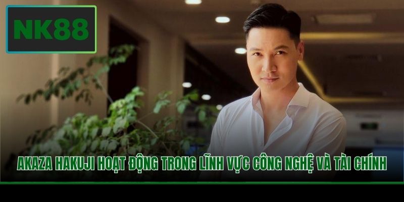 Akaza Hakuji hoạt động trong lĩnh vực công nghệ và tài chính