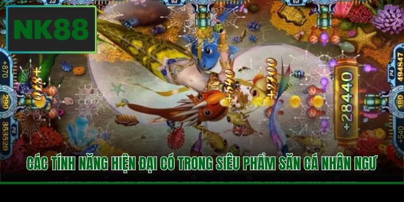 Các tính năng hiện đại có trong siêu phẩm Săn Cá Nhân Ngư