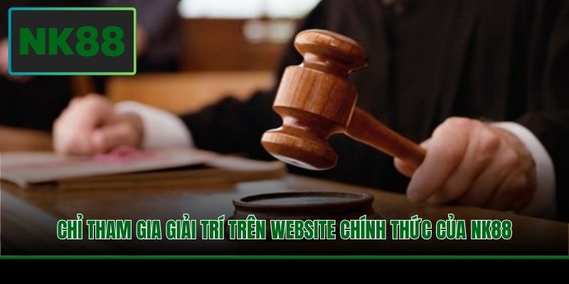 Chỉ tham gia giải trí trên website chính thức của NK88