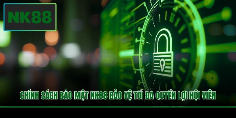 Chính sách bảo mật NK88 bảo vệ tối đa quyền lợi hội viên