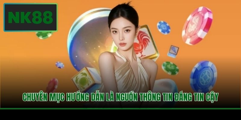 Chuyên mục hướng dẫn là nguồn thông tin đáng tin cậy