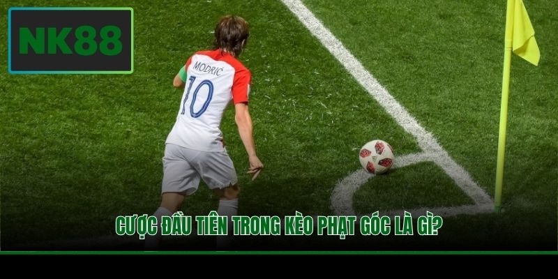 Cược đầu tiên trong kèo phạt góc là gì?