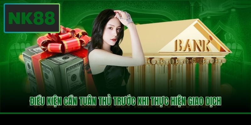 Điều kiện cần tuân thủ trước khi thực hiện giao dịch