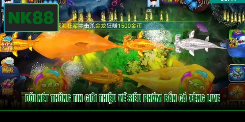 Đôi nét thông tin giới thiệu về siêu phẩm Bắn Cá Xèng Live