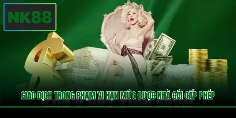 Giao dịch trong phạm vi hạn mức được nhà cái cấp phép