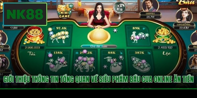 Giới thiệu thông tin tổng quan về siêu phẩm Bầu Cua online ăn tiền