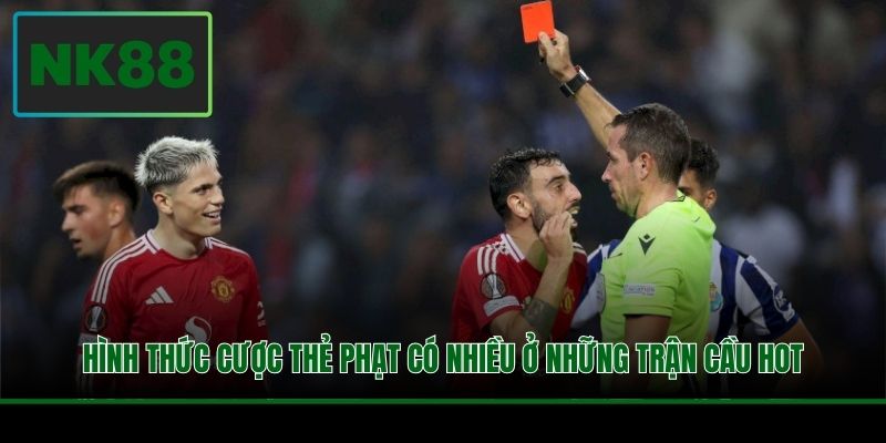 Hình thức cược thẻ phạt có nhiều ở những trận cầu hot