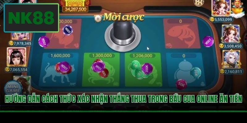 Hướng dẫn cách thức xác nhận thắng thua trong Bầu Cua online ăn tiền