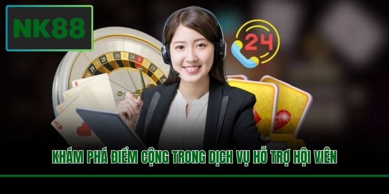 Khám phá điểm cộng trong dịch vụ hỗ trợ hội viên