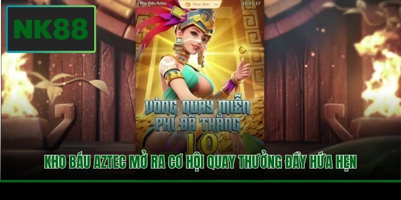 Kho Báu Aztec mở ra cơ hội quay thưởng đầy hứa hẹn
