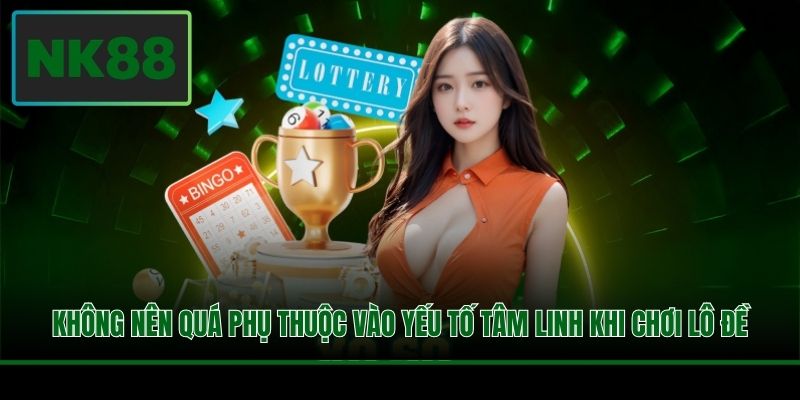 Không nên quá phụ thuộc vào yếu tố tâm linh khi chơi lô đề