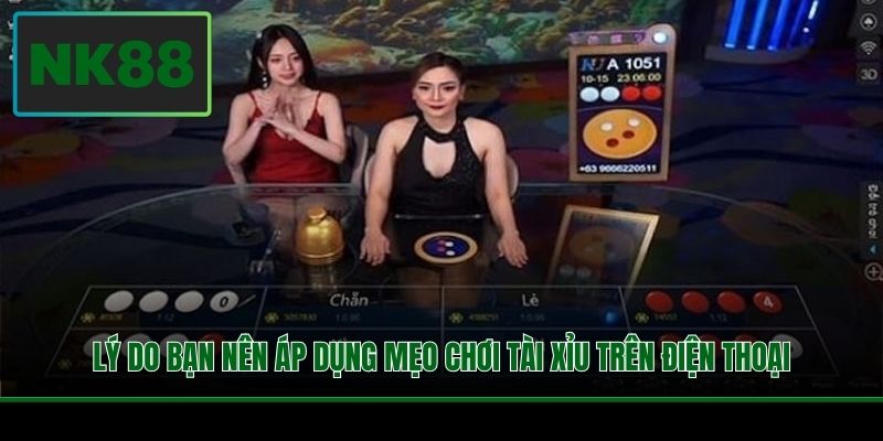 Lý do bạn nên áp dụng mẹo chơi Tài Xỉu trên điện thoại