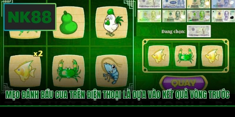 Mẹo đánh Bầu Cua trên điện thoại là dựa vào kết quả vòng trước