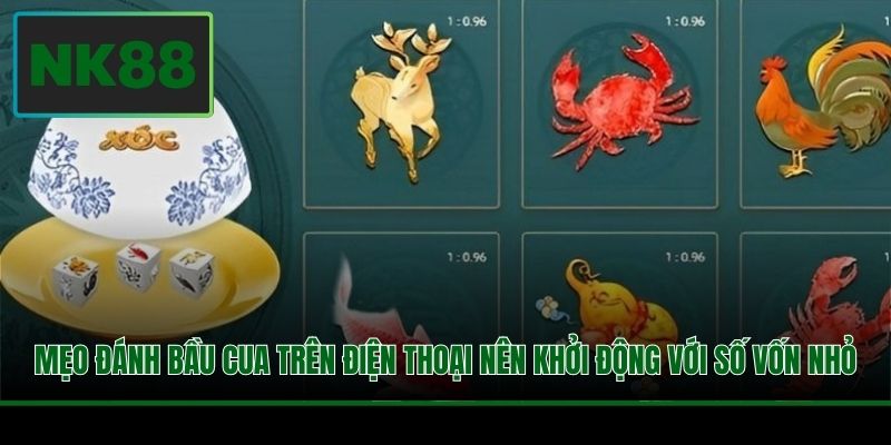 Mẹo đánh Bầu Cua trên điện thoại nên khởi động với số vốn nhỏ