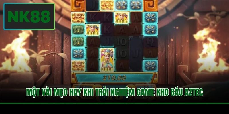 Một vài mẹo hay khi trải nghiệm game Kho Báu Aztec