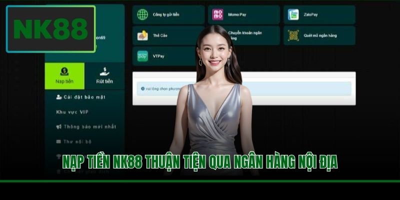 Nạp tiền NK88 thuận tiện qua ngân hàng nội địa