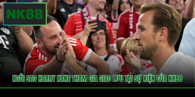 Ngôi sao Harry Kane tham gia giao lưu tại sự kiện của NK88