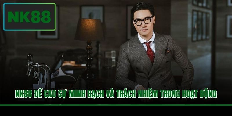 NK88 đề cao sự minh bạch và trách nhiệm trong hoạt động