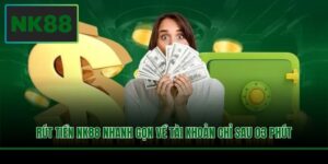 rut tien nk88 nhanh gon ve tai khoan chi sau 03 phut