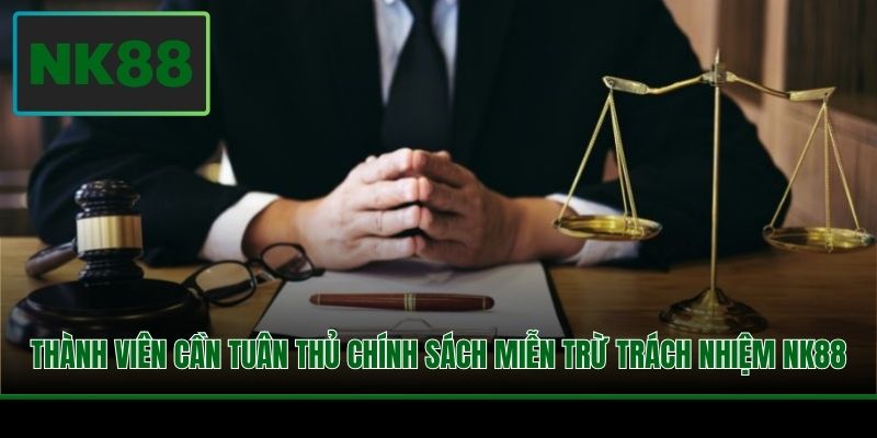 Thành viên cần tuân thủ chính sách miễn trừ trách nhiệm NK88