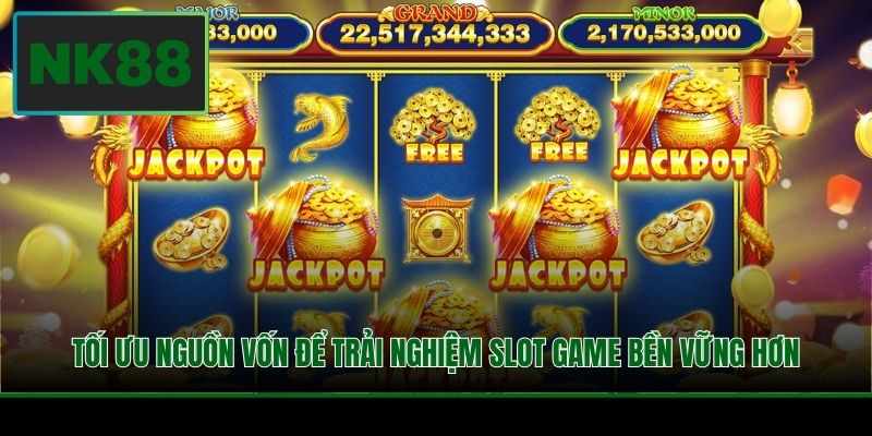 Tối ưu nguồn vốn để trải nghiệm slot game bền vững hơn