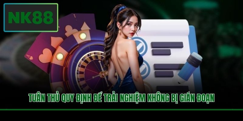 Tuân thủ quy định để trải nghiệm không bị gián đoạn